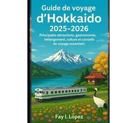 Guide de voyage d'Hokkaido 2025-2026: Principales attractions, gastronomie, hébergement, culture et conseils de voyage essentiels