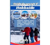 Guide de voyage d'Hokkaido 2026: Itinéraires d'experts, trésors cachés, conseils d'initiés et aventures saisonnières pour les visiteurs novices et les habitués