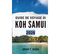 GUIDE DE VOYAGE DI KOH SAMUI 2026: « Comment profiter de la vie insulaire, de la nature et de la culture en Thaïlande »