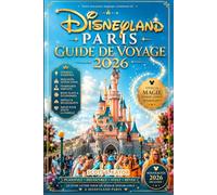 Guide de Voyage Disneyland Paris 2026: Explorez davantage, attendez moins et vivez la magie (Explorez Davantage, Stressez Moins: Guide de Voyage)