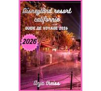 Guide de Voyage Disneyland Resort Californie 2026
