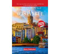 GUIDE DE VOYAGE D'ISTANBUL 2025: Tout ce que vous devez savoir pour un voyage inoubliable dans la ville intemporelle de Turquie