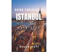 Guide de voyage d'Istanbul 2026-2027: Palais, bazars, ponts sur le Bosphore et rive asiatique : cartes de transport, horaires d’ouverture et restaurants fréquentés par les locaux