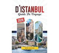 GUIDE DE VOYAGE D'ISTANBUL 2026: Découvrez des joyaux cachés, des monuments historiques, des conseils de voyage et des expériences de vacances inoubliables