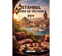 Guide de voyage d'Istanbul 2026: Le guide complet présentant les principales attractions, les trésors cachés et les conseils d'initiés