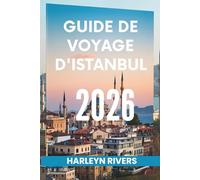 GUIDE DE VOYAGE D'ISTANBUL 2026: « Ville des deux continents : découvrez le cœur de la Turquie »
