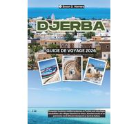 Guide de voyage Djerba 2026: Escapades sur les îles méditerranéennes de Tunisie avec plages, villages blanchis à la chaux, souks anciens et patrimoine nord-africain intemporel