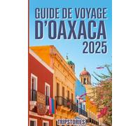 Guide de voyage d'Oaxaca 2025: Guide du voyageur sur la culture, l'histoire et la beauté naturelle d'Oaxaca