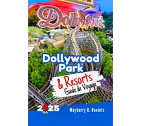Guide de Voyage Dollywood Park & Resorts: Planifiez le voyage familial et économique parfait avec des cartes, des itinéraires et des conseils sur les ... Pigeon Forge (Vacances solo et famille 2025)