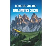GUIDE DE VOYAGE DOLOMITES 2026: À la découverte des trésors cachés des majestueux sommets italiens