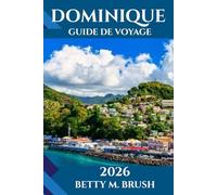 GUIDE DE VOYAGE DOMINIQUE 2026: Un voyage au cœur de la beauté sauvage, de la culture et des aventures inoubliables de cette île nature