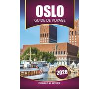 Guide de voyage d'Oslo 2026: Planificateur de vacances en Norvège avec des itinéraires, des conseils locaux, des cartes, de la nourriture et les meilleures choses à faire