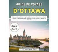 Guide De Voyage d'Ottawa 2025-2026: Un manuel complet sur les principales attractions, les trésors cachés, la culture, la gastronomie et les aventures en plein air dans la capitale du Canada