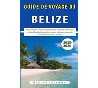 Guide De Voyage Du Belize 2025-2026: Découvrez les meilleures attractions, activités d'aventure, culture locale et conseils de voyage pour une escapade inoubliable dans les Caraïbes