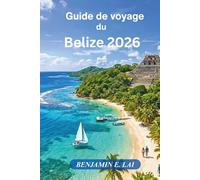 Guide de voyage du Belize 2026: Le guide complet des plages, des aventures sur la barrière de corail, des ruines mayas, des ports de croisière, des trésors cachés et des expériences culturelles