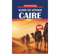 Guide de voyage du Caire 2025: Informations essentielles, coutumes locales, expériences incontournables et cartes pratiques pour visiter la capitale historique de l'Égypte