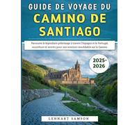 Guide De Voyage Du Camino De Santiago 2025-2026: Parcourez le légendaire pèlerinage à travers l'Espagne et le Portugal, nourriture et secrets pour une aventure inoubliable sur le Camino