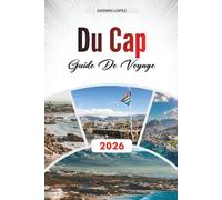 GUIDE DE VOYAGE DU CAP 2026: Découvrez des joyaux cachés, des monuments historiques, des conseils de voyage et des expériences de vacances inoubliables