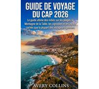 GUIDE DE VOYAGE DU CAP 2026: Le guide ultime des initiés sur les plages, la Montagne de la Table, les vignobles et les joyaux cachés que la plupart des voyageurs ignorent.