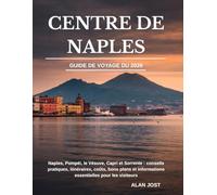 GUIDE DE VOYAGE DU CENTRE DE NAPLES 2026: Naples, Pompéi, le Vésuve, Capri et Sorrente : conseils pratiques, itinéraires, coûts, bons plans et informations essentielles pour les visiteurs