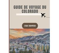 GUIDE DE VOYAGE DU COLORADO 2025: Le meilleur du Colorado révélé : hébergements cachés, repas mémorables et escapades épiques