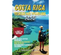 Guide de voyage du Costa Rica 2025: La Bible du routard - Les 50 meilleurs lieux, complexes hôteliers, spas, activités, gastronomie et expériences exclusives à ne pas manquer