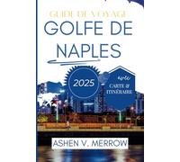 GUIDE DE VOYAGE DU GOLFE DE NAPLES 2025: Découvrez le paradis : des rivages époustouflants, une histoire riche et une culture dynamique