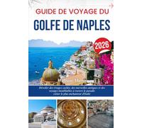 GUIDE DE VOYAGE DU GOLFE DE NAPLES 2026: Dévoiler des rivages cachés, des merveilles antiques et des voyages inoubliables à travers le paradis côtier le plus enchanteur d'Italie