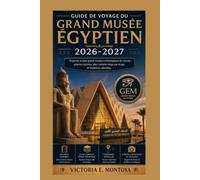 GUIDE DE VOYAGE DU GRAND MUSÉE ÉGYPTIEN 2026-2027: Explorez le plus grand musée archéologique du monde : galeries cachées, plan complet étage par ... (THE ULTIMATE MUSEUM TRAVELER'S BUNDLE)