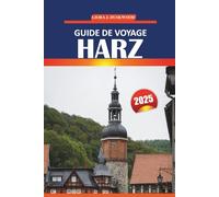 Guide de voyage du Harz 2025: Itinéraires de randonnée, villes pittoresques, châteaux, culture locale et aventures en plein air dans la région montagneuse la plus visitée d'Allemagne