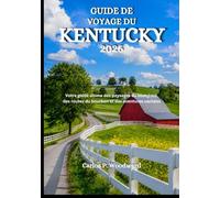 GUIDE DE VOYAGE DU KENTUCKY 2026: Votre guide ultime des paysages du bluegrass, des routes du bourbon et des aventures cachées
