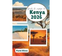 Guide de voyage du Kenya 2026: Aventures safari, escapades côtières et merveilles culturelles