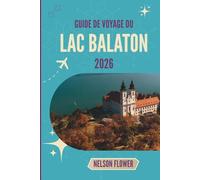 GUIDE DE VOYAGE DU LAC BALATON 2026: Là où les eaux thermales s'attardent, les vignobles murmurent et les jetées recèlent des histoires