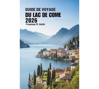 GUIDE DE VOYAGE DU LAC DE COME 2026: Escapades inoubliables à travers l'Italie