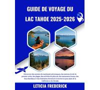 GUIDE DE VOYAGE DU LAC TAHOE 2025-2026: Découvrez des sentiers de randonnée pittoresques, des stations de ski de premier ordre, des plages, des ... et des itinéraires d'aventure à travers...