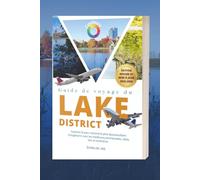 Guide de voyage du Lake District 2025-2026: Explorez le parc national le plus époustouflant d'Angleterre avec les meilleures promenades, villes, lacs et itinéraires (Sachez avant de partir)