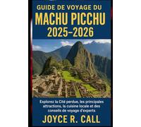 Guide de voyage du Machu Picchu 2025-2026: Explorez la Cité perdue, les principales attractions, la cuisine locale et des conseils de voyage d'experts