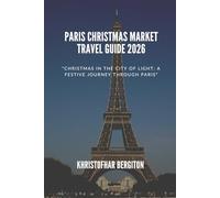 Guide de voyage du Marché de Noël de Paris 2026: « Noël dans la Ville Lumière : un voyage festif à travers Paris »