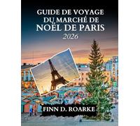 GUIDE DE VOYAGE DU MARCHÉ DE NOËL DE PARIS 2026: Sirotez, Faites du Shopping et Scintillez à Paris ce Noël