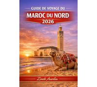 GUIDE DE VOYAGE DU MAROC DU NORD 2026: Un guide touristique facile pour explorer Tanger, Chefchaouen, Tétouan, Asilah et les montagnes du Rif - itinéraires, conseils locaux et perles cachées