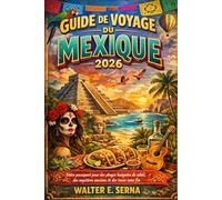 GUIDE DE VOYAGE DU MEXIQUE 2026: Votre passeport pour des plages baignées de soleil, des mystères anciens et des tacos sans fin