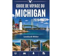 GUIDE DE VOYAGE DU MICHIGAN 2026-2027: Dove ogni strada conduce a qualcosa di straordinario.