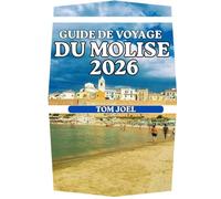 GUIDE DE VOYAGE DU MOLISE: Un guide de voyage complet pour découvrir la région paisible d'Italie : villages, montagnes, côtes, gastronomie et vie locale.