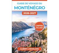 Guide de voyage du Monténégro 2026-2027 (EN COULEUR): Explorez la baie de Kotor, les plages de Budva et le parc national du Durmitor grâce à des ... panoramiques et des itinéraires jour par jour