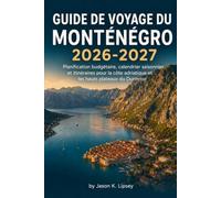 Guide de voyage du Monténégro 2026-2027: Planification budgétaire, calendrier saisonnier et itinéraires pour la côte adriatique et les hauts plateaux du Durmitor