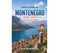 Guide de Voyage du Monténégro 2026-2027: Un itinéraire de la côte à la montagne à travers la baie de Kotor, Budva et Durmitor, avec plages, randonnées, gastronomie locale et transports