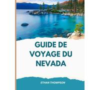 GUIDE DE VOYAGE DU NEVADA 2025-2026: Des hôtels aux sources chaudes : un guide de voyage complet des meilleurs séjours, spécialités et sites touristiques du Nevada.