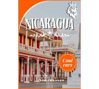 Guide de voyage du Nicaragua 2025: Un voyage magnifique avec des conseils d'emballage, des cartes mobiles, des conseils d'initiés et un savoir-faire ... on a budget with real-time tips and maps)