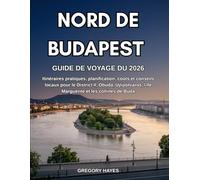 GUIDE DE VOYAGE DU NORD DE BUDAPEST 2026: Itinéraires pratiques, planification, coûts et conseils locaux pour le District II, Obuda, Ujlipotvaros, l'île Marguerite et les collines de Buda