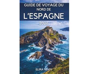 Guide de voyage du nord de l'Espagne 2026: Une aventure à travers la beauté du littoral, des montagnes majestueuses, des villes historiques et des saveurs locales